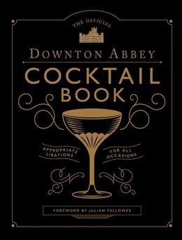 NEW MAGS THE OFFICIAL DOWNTOWN ABBEY COCKTAIL BOOK